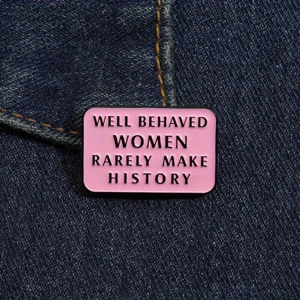 **4/$20** WELL BEHAVED WOMEN RARELY MAKE HISTORY enamel PIN